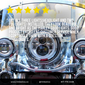 “ GOT ALL THREE LIGHTS(HEADLIGHT AND TWO     FOG LIGHTS) INSTALLED. THEY LOOK BEAUTIFUL     AND BRIGHT AS THE HARLEY $600 LIGHTS. GOOD     PRODUCT EXCELLENT CUSTOMER SERVICE WHEN     I CONTACTED THEM WITH A QUESTION. ”    — GEORGE S.